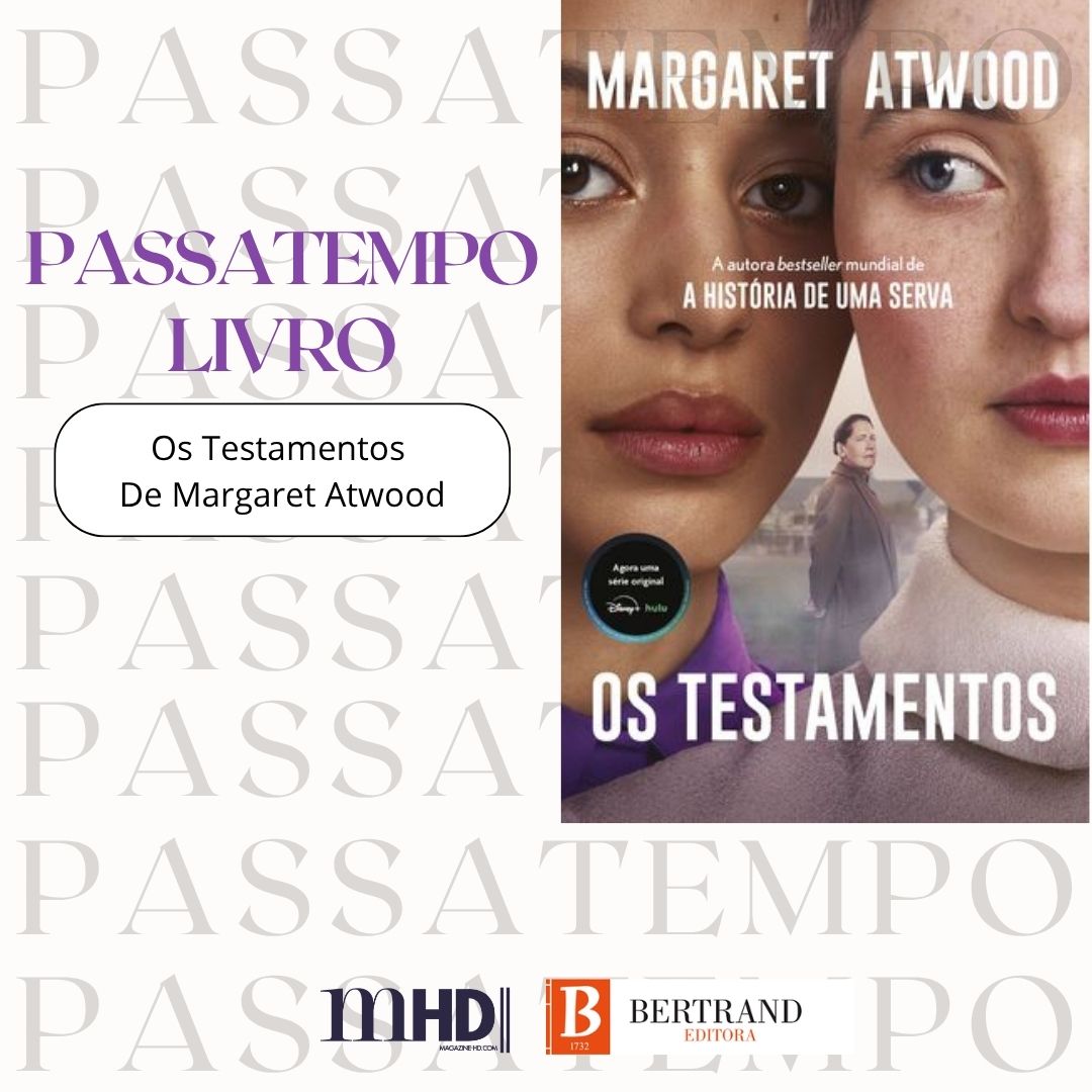 «Os Testamentos», de Margaret Atwood — Magazine.HD / Bertrand Editora